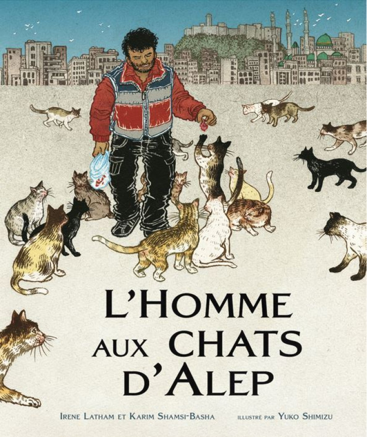 L'homme aux chats d'Alep - Irene Latham, Karim Shamsi-Basha, Yuko Shimizu - GENEVRIER