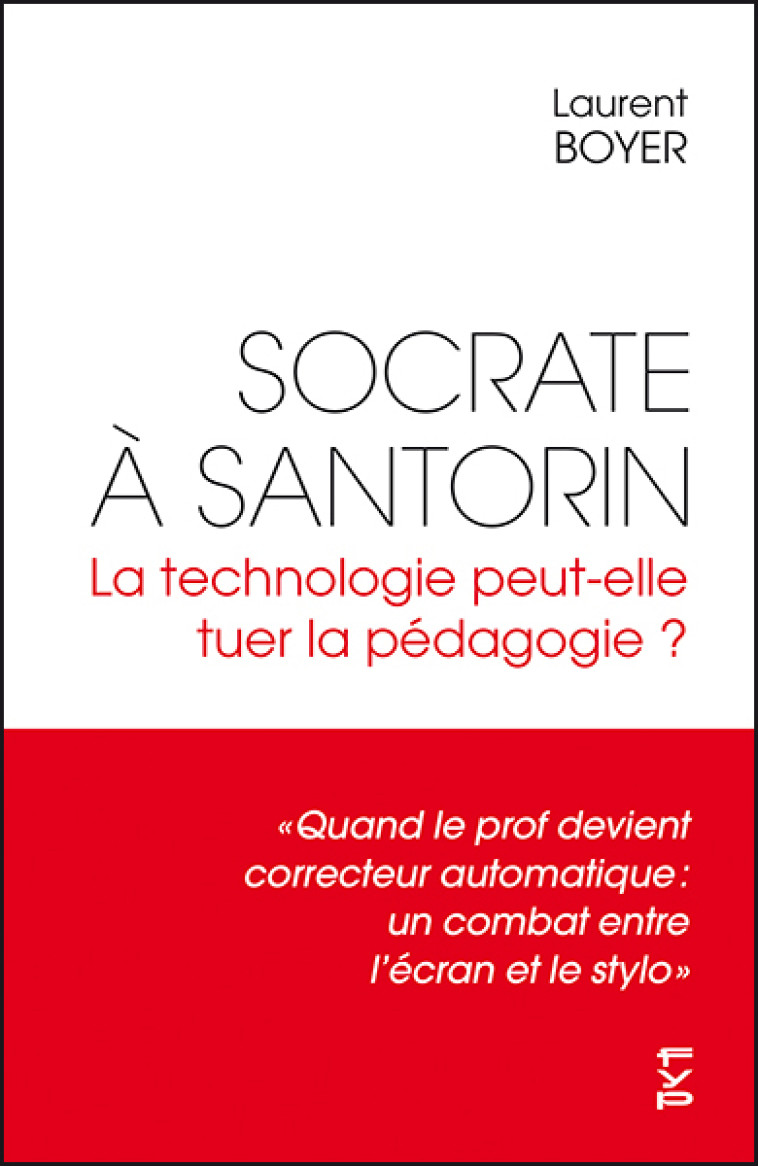 Socrate à Santorin. La technologie peut-elle tuer la pédagogie ? - Laurent Boyer, Laurent Boyer - FYP