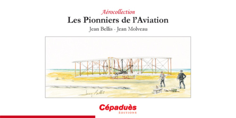 Les Pionniers de l'Aviation - J.BELLIS-J. MOLVEAU - CEPADUES