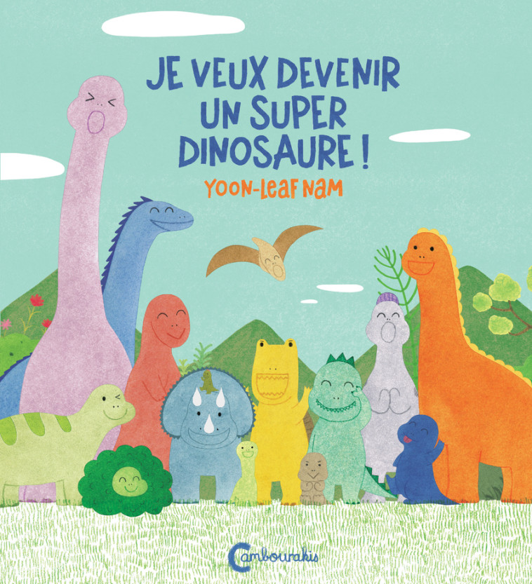 Je veux devenir un super dinosaure ! - Yoon-Leaf Nam, Hyonhee Lee - CAMBOURAKIS