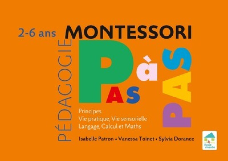 Principes, Vie pratique, Vie sensorielle, Langage, Calcul et Maths 2-6 ans - Sylvia Dorance, Isabelle Patron, Vanessa Toinet - ECOLE VIVANTE