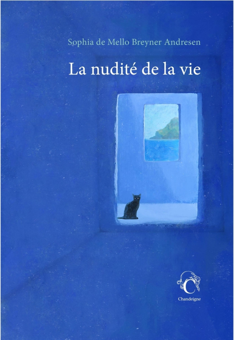 La nudité de la vie - Sophia DE MELLO BREYNER ANDRESEN, Michel CHANDE - CHANDEIGNE