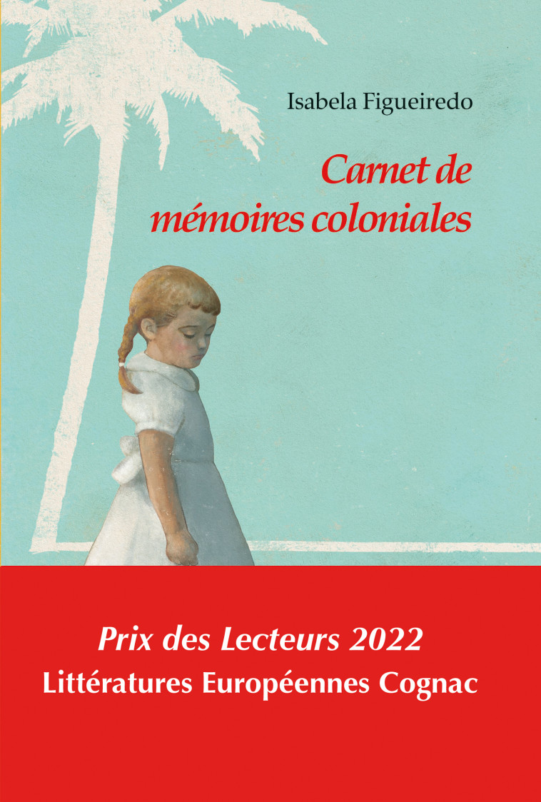 Carnet de mémoires coloniales - Isabela FIGUEIREDO, Léonora Miano, Myriam Benarroch, Nathalie MEYROUNE - CHANDEIGNE