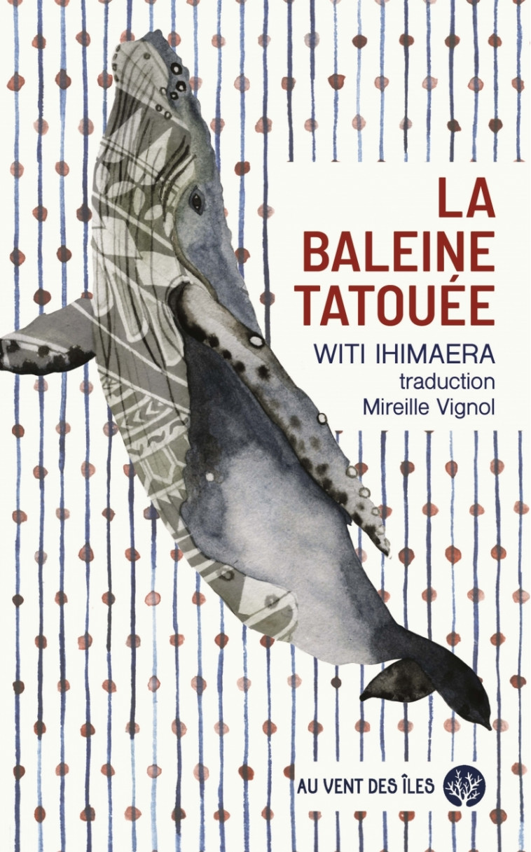 La baleine tatouée - Witi IHIMAERA, Mireille Vignol - VENT DES ILES