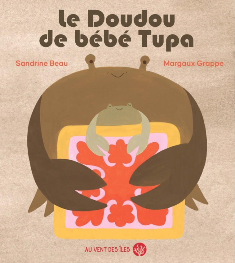 Le doudou de bébé Tupa - Sandrine Beau, Margaux Grappe - VENT DES ILES