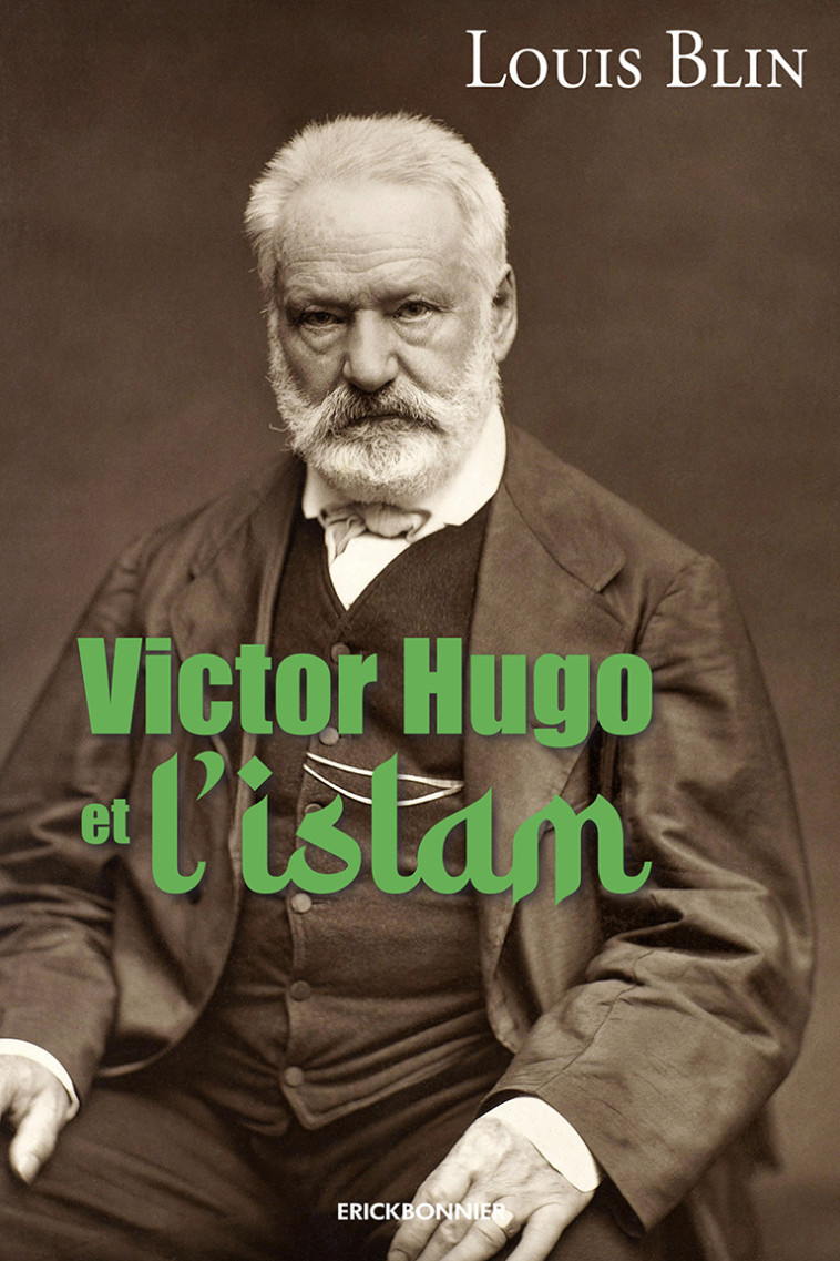 Victor hugo et l'islam - Louis Blin - ERICK BONNIER