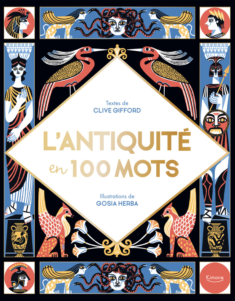 L'ANTIQUITÉ EN 100 MOTS - Clive Gifford, Gosia Gosia - KIMANE