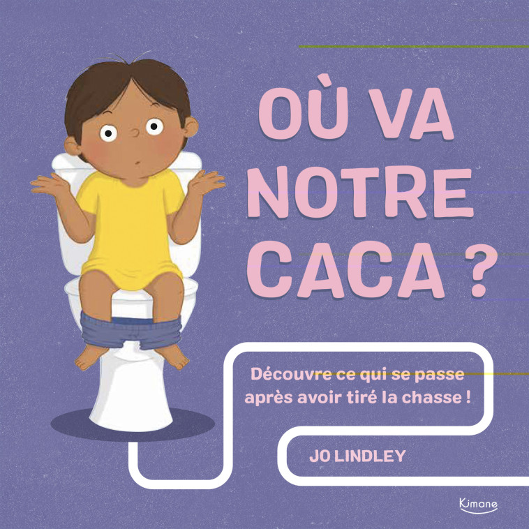 OÙ VA NOTRE CACA ? - Jo Lindley - KIMANE