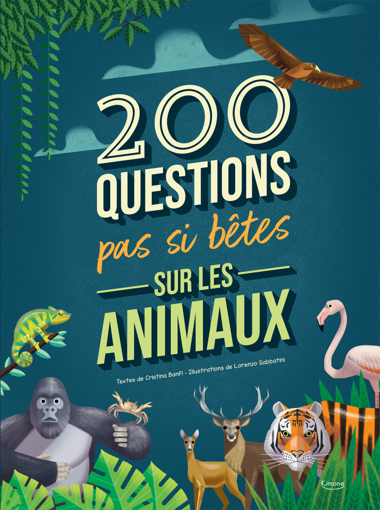 200 QUESTIONS PAS SI BÊTES SUR LES ANIMAUX - Cristina BANFI - KIMANE