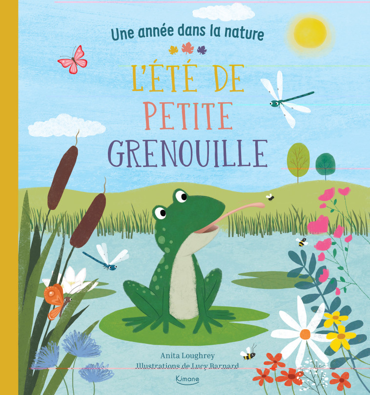 L'ÉTÉ DE PETITE GRENOUILLE (COLL. UNE ANNÉE DANS LA NATURE) - Anita Loughrey, Lucy Barnard - KIMANE