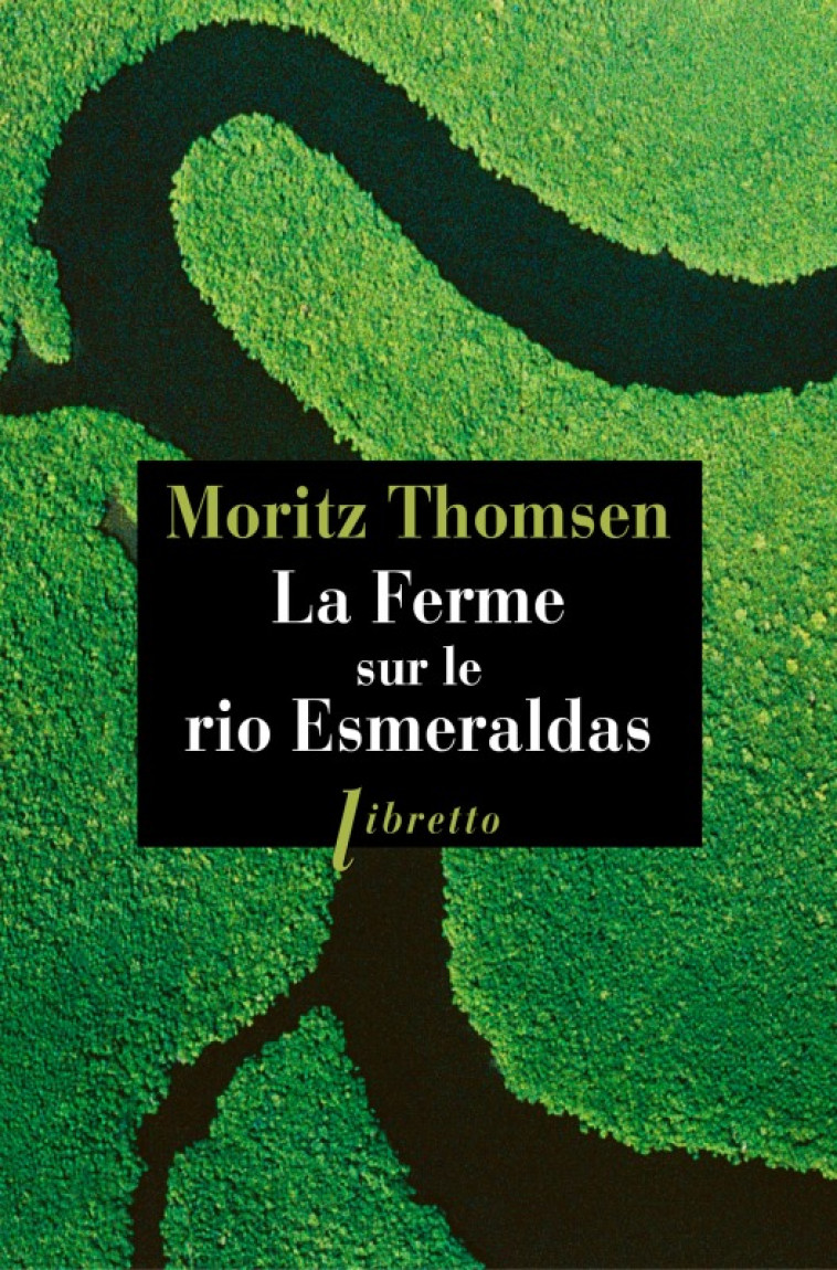 La ferme sur le rio Esmeraldas - Moritz Thomsen - LIBRETTO