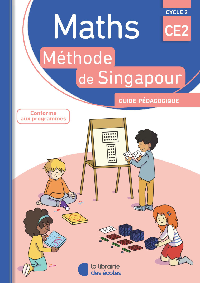 Méthode de Singapour CE2 (2018) - Guide pédagogique - Monica Neagoy, Agnès Szikora, Marion Beaujard, Mahaut Lemoine, CHANTAL KRITTER, Françoise Bourhis Laine, Laurent Giauffret - LIB DES ECOLES