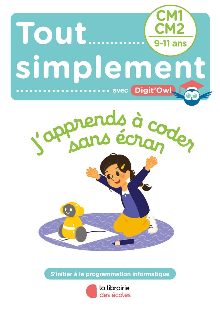 Tout simplement - J’apprends à coder sans écran - CM1-CM2 - Maryline Perenet, Aurore Meyer - LIB DES ECOLES