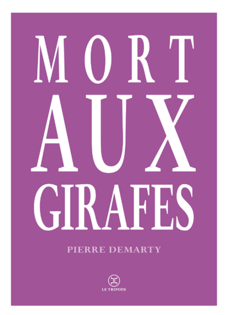 Mort aux girafes - Pierre Demarty - LE TRIPODE