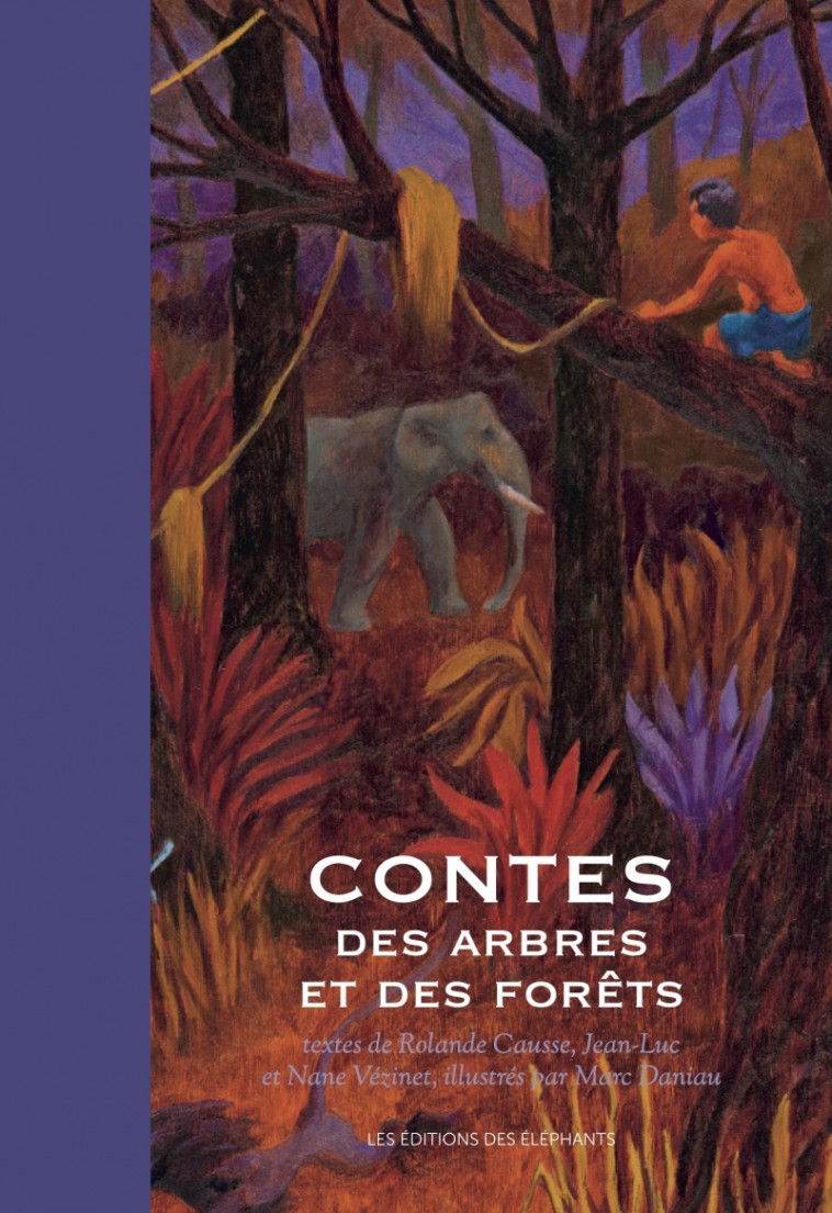 Contes des arbres et des forêts - Rolande Causse, Jean-Luc Vézinet, Nane Vézinet, Marc Daniau - DES ELEPHANTS