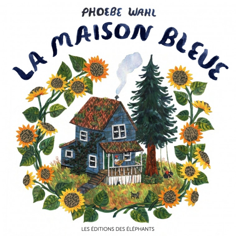 La maison bleue - Phoebe WAHL, Ilona MEYER - DES ELEPHANTS