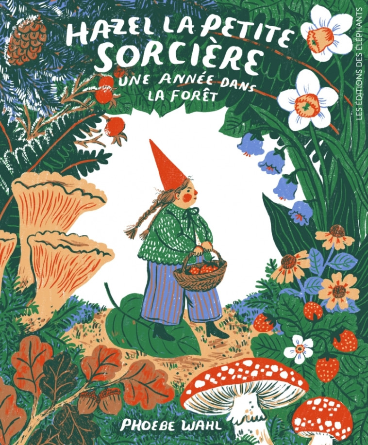 Hazel la petite sorcière - Une année dans la forêt - Phoebe WAHL, Ilona MEYER - DES ELEPHANTS