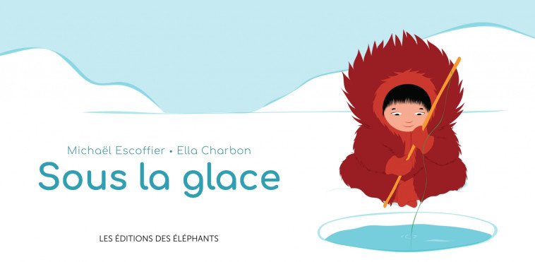 Sous la glace - Michaël Escoffier, Ella Charbon - DES ELEPHANTS