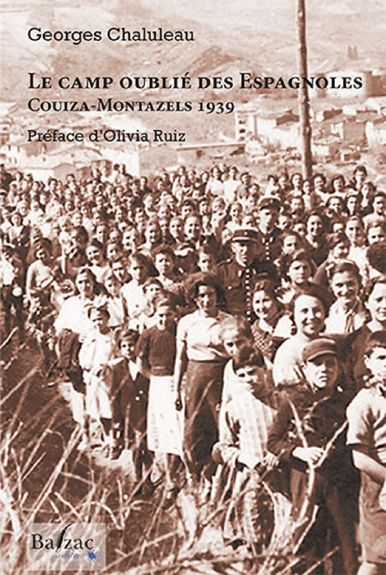 Le camp oublié des Espagnoles - Couiza-Montazels, 1939 -  CHALULEAU GEORGES - BALZAC