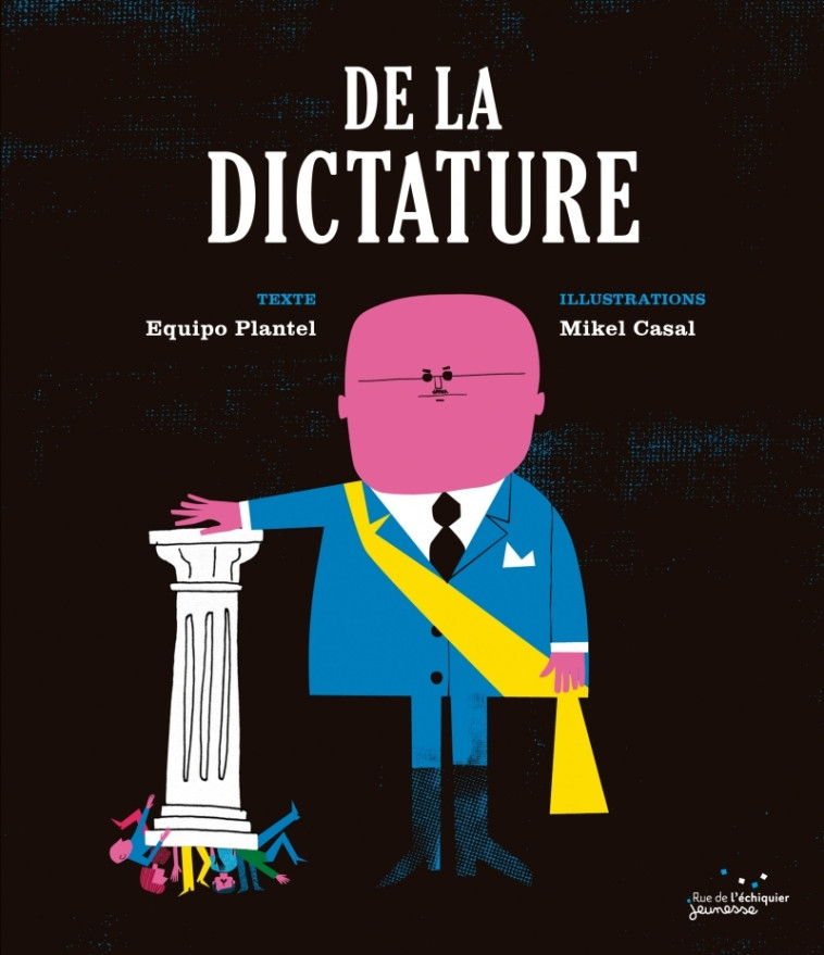 De la dictature - Equipo PLANTEL, Mikel Casal, Sophie Hofnung - RUE ECHIQUIER