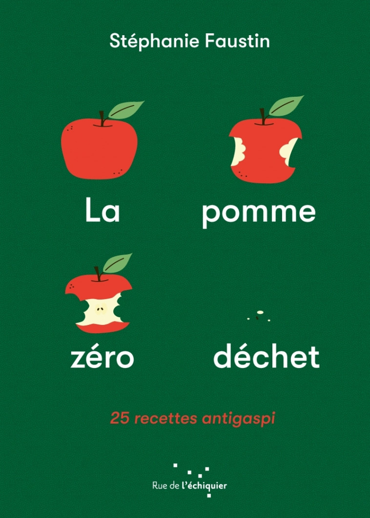 La Pomme zéro déchet - 25 recettes anti-gaspi - Stéphanie FAUSTIN - RUE ECHIQUIER