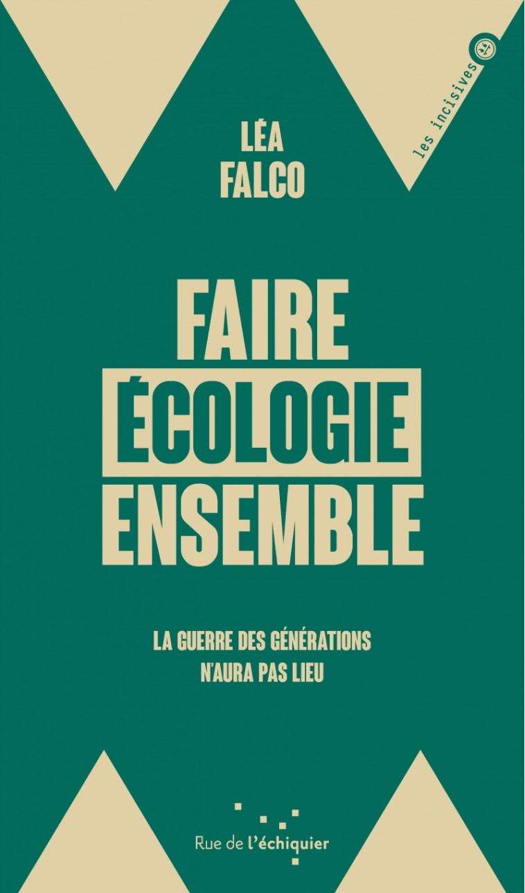 Faire écologie ensemble - La guerre des générations n'aura p - Léa FALCO - RUE ECHIQUIER