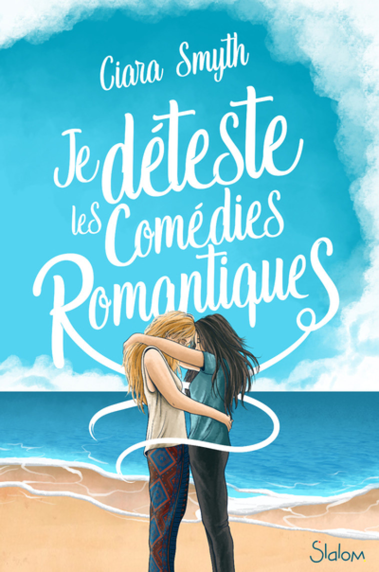 Je déteste les comédies romantiques - Ciara Smyth, Diane Gagneret - SLALOM