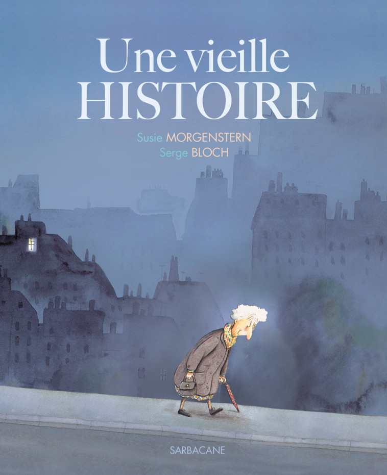 Une vieille histoire - Susie Morgenstern, Serge Bloch - SARBACANE