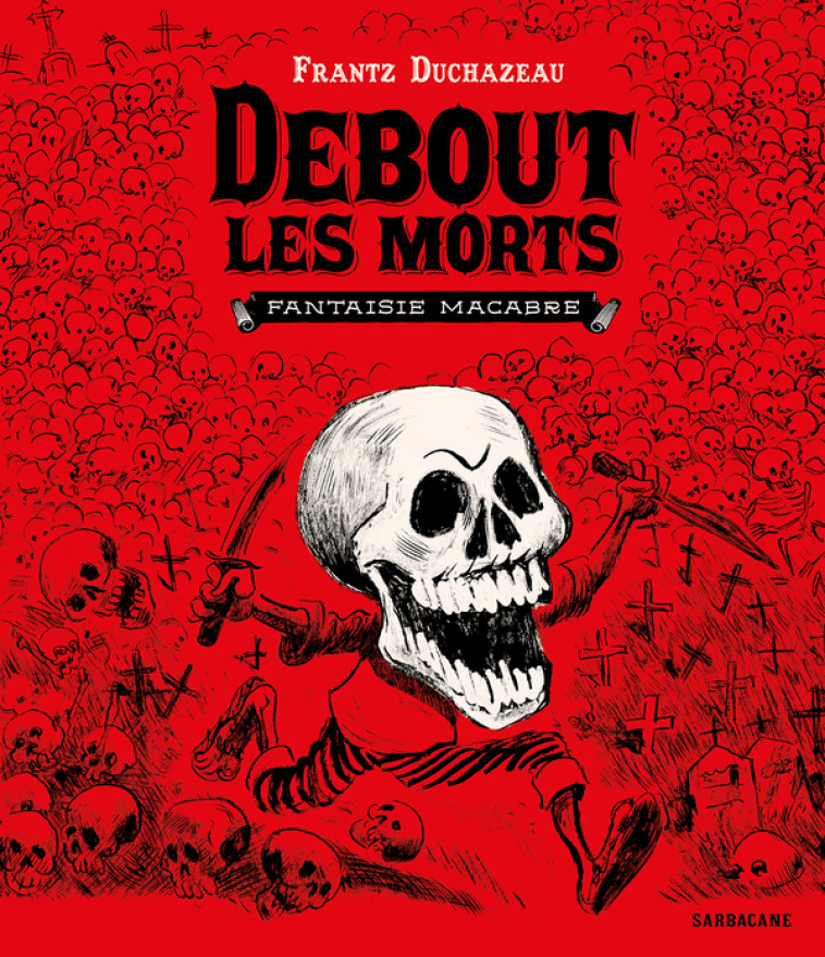 Debout les morts - Frantz Duchazeau,  FRANTZ DUCHAZEAU - SARBACANE