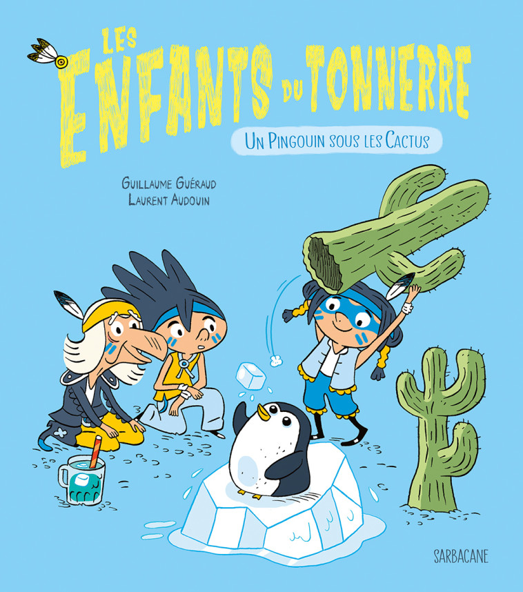 Un pingouin sous les cactus - Guillaume Guéraud, Laurent Audouin - SARBACANE