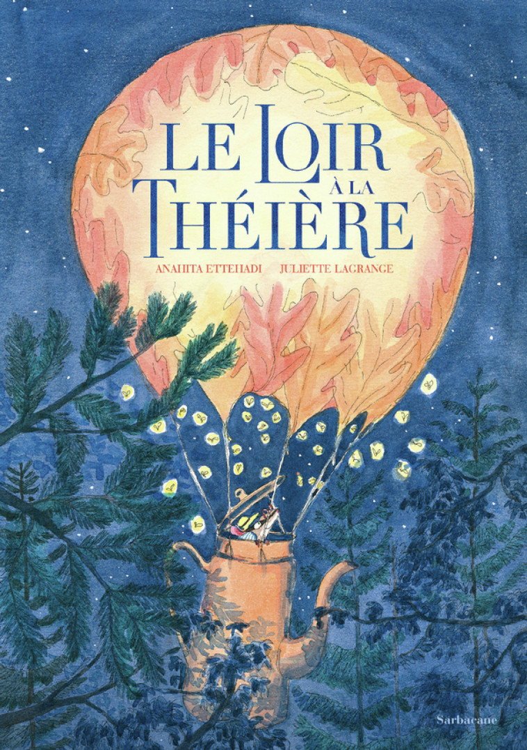 Le loir à la théière - Anahita Ettehadi, Juliette Lagrange - SARBACANE