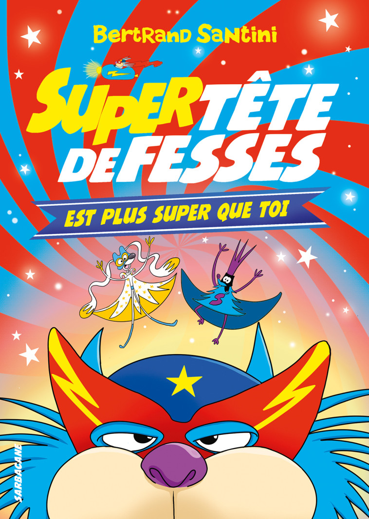 Super Tête de Fesses est plus super que toi - Bertrand Santini - SARBACANE