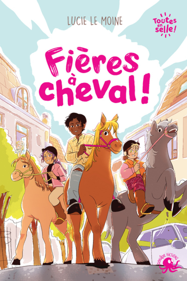 Toutes en selle ! - Fières à cheval - Lucie Le Moine, Marie Spénale, Margaux Kuhn - POULPE FICTIONS