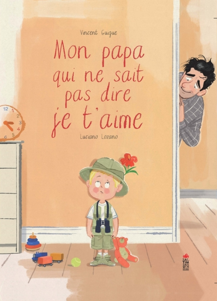 Mon papa qui ne sait pas dire je t'aime - Vincent Guigue, Luciano Lozano Raya - SALTIMBANQUE