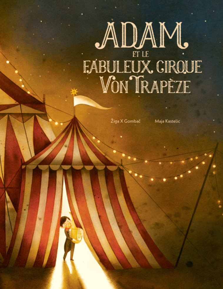 Adam et le fabuleux cirque Von Trapèze - Žiga X Gombač, Maja Kastelic, Rose-Marie Vassallo - KALEIDOSCOPE