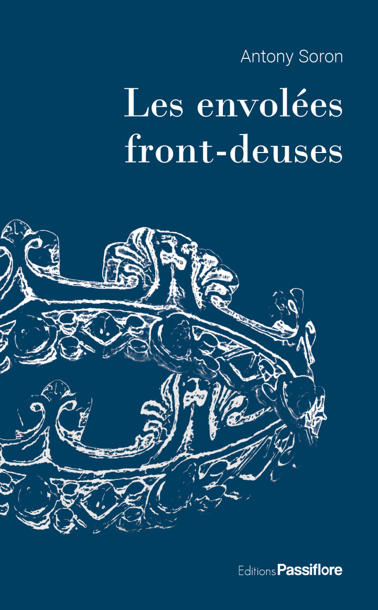 LES ENVOLEES FRONT-DEUSES -  ANTONY SORON - PASSIFLORE