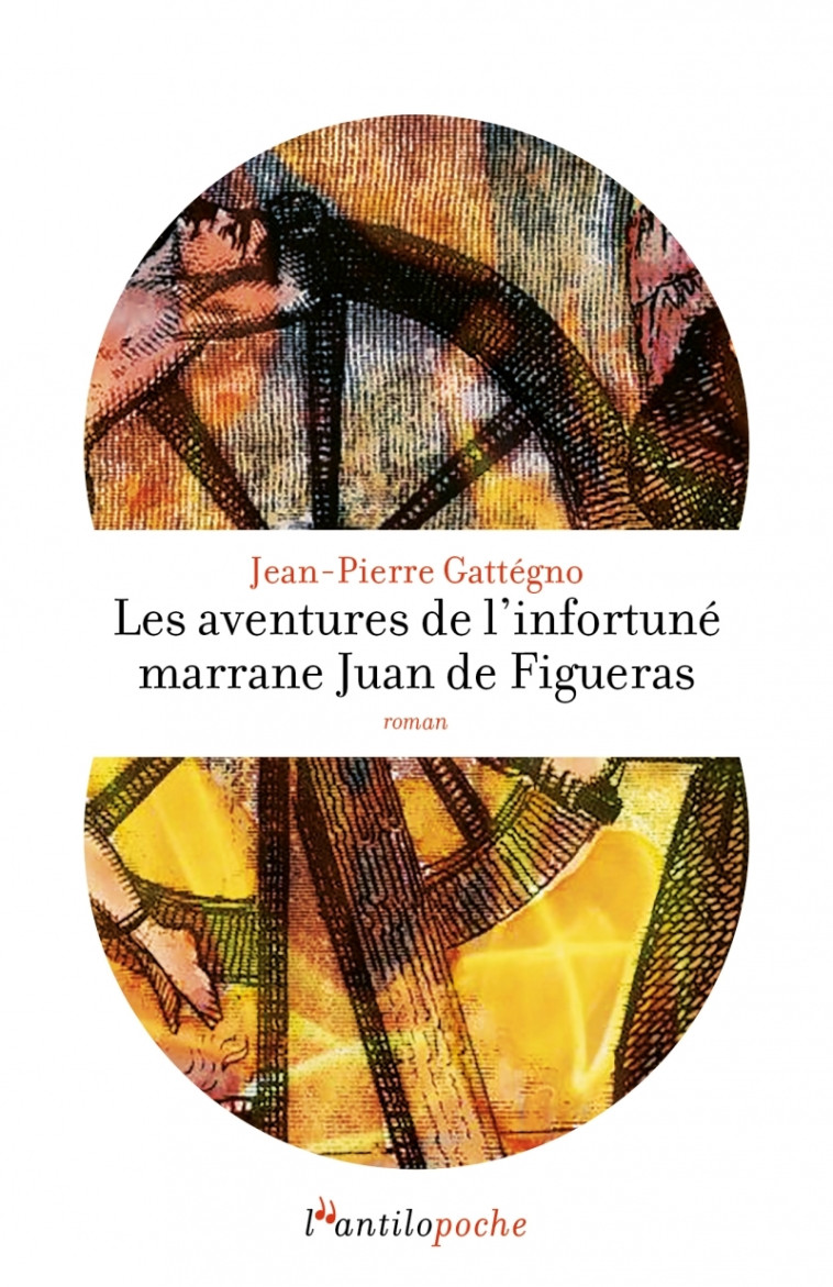 Les aventures de l'infortuné marrane Juan de Figueras - Jean-Pierre GATTEGNO - L ANTILOPE