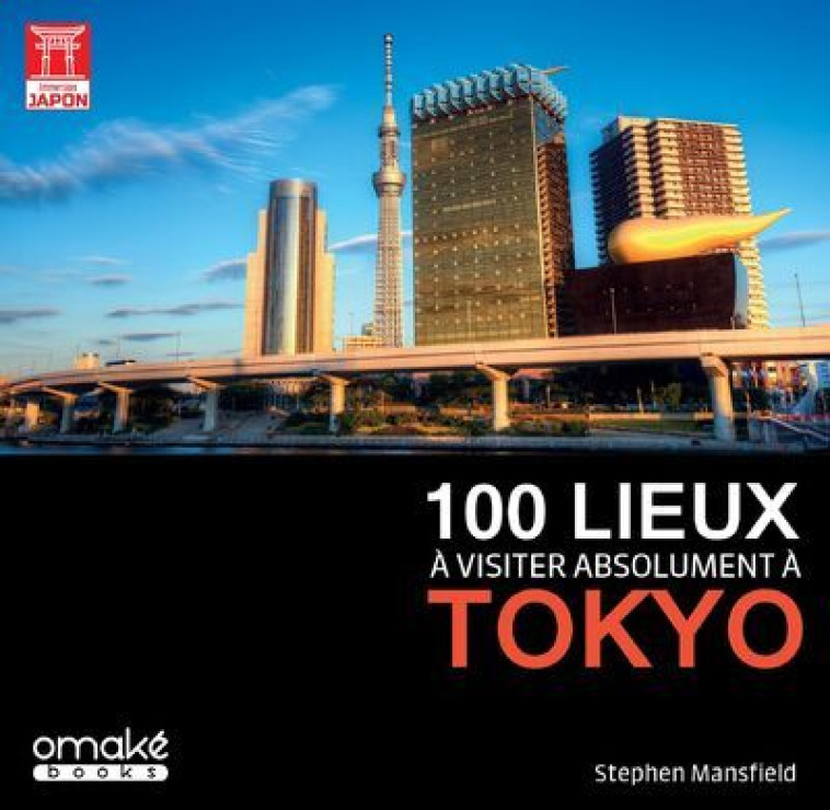 100 lieux à visiter absolument à Tokyo - Stephen Mansfield, Munii Prod Munii Prod, Stephen Mansfield,  Munii Prod - OMAKE BOOKS