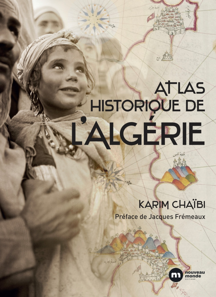 Atlas historique de l'Algérie - Karim Chaibi - NOUVEAU MONDE