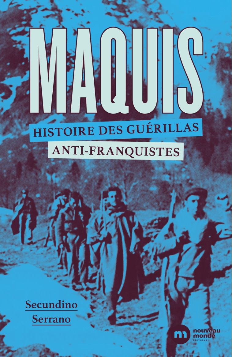 Maquis, histoire des guérillas anti-franquistes - Secundino Serrano, Pierre-Jean Bourgeat - NOUVEAU MONDE