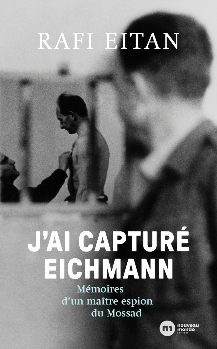 J'ai capturé Eichmann - Rafael Eitan - NOUVEAU MONDE