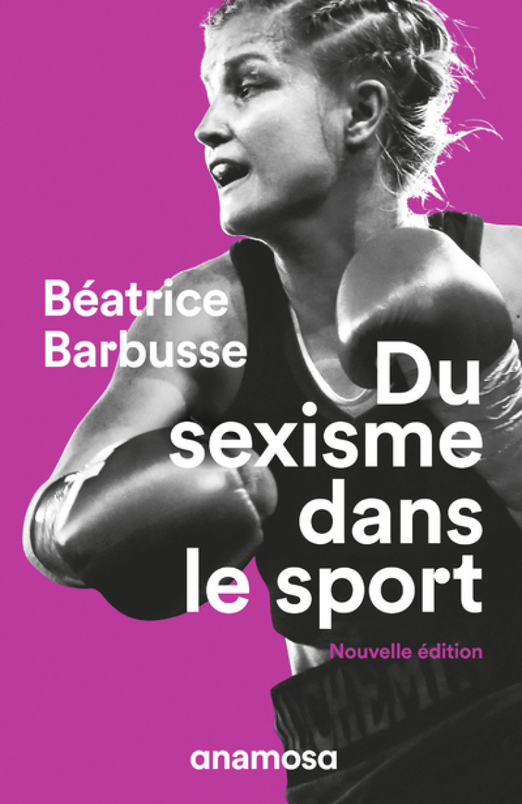 Du sexisme dans le sport - nouvelle édition - Béatrice Barbusse - ANAMOSA