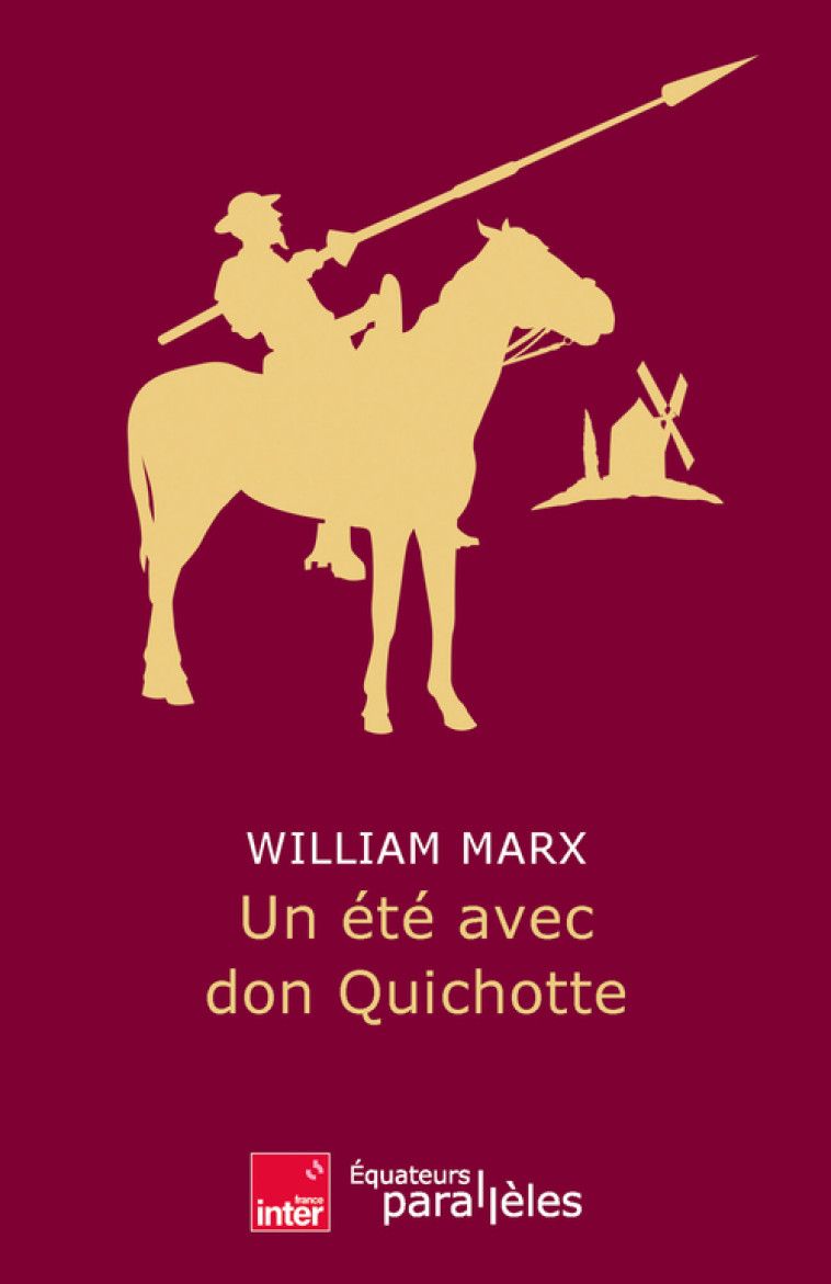 Un été avec Don Quichotte - William Marx, William Marx - DES EQUATEURS