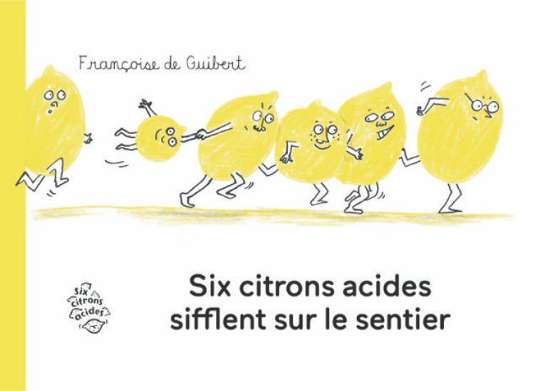 Six Citrons acides sifflent sur le sentier - Françoise GUIBERT (DE) - SIX CITRONS