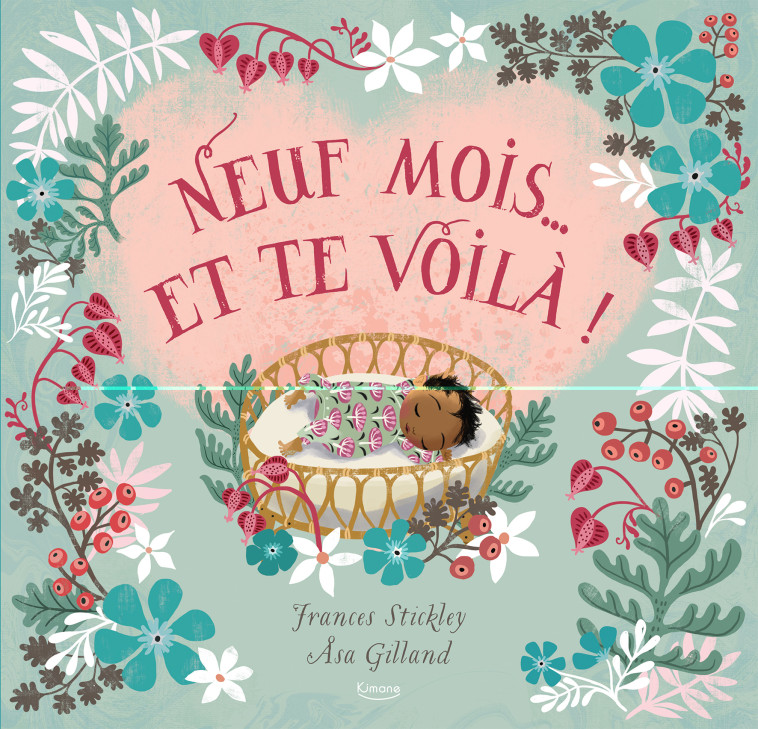 NEUF MOIS... ET TE VOILÀ ! - Frances Stickley, Asa Gilland - KIMANE