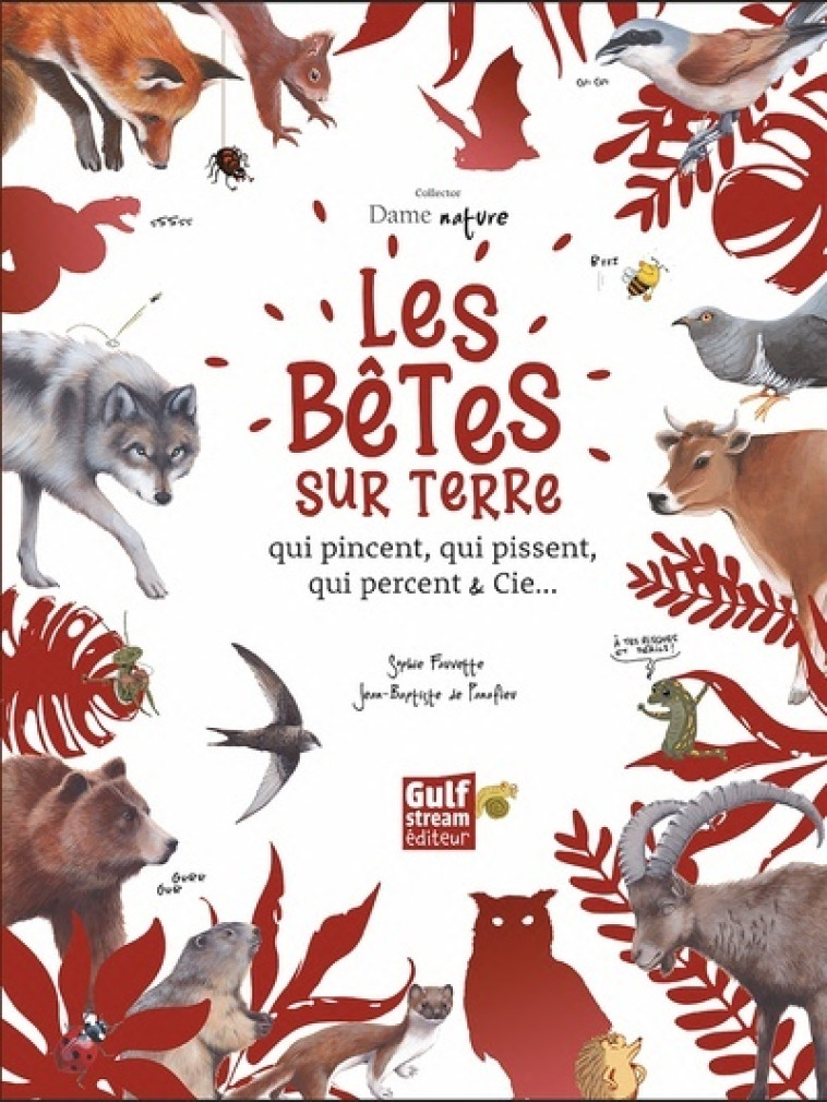 Collector Dame Nature : Les Bêtes sur terre qui pincent, qui pissent, qui percent & Cie - Sophie Fauvette, Jean-Baptiste de Panafieu, Benoît Perroud, Lucie Rioland, Marion Montaigne - GULF STREAM