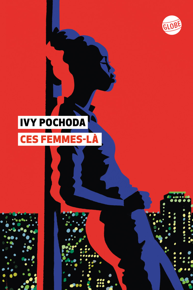 Ces femmes-là - Ivy Pochoda, Adélaïde Pralon - EDITEUR GLOBE