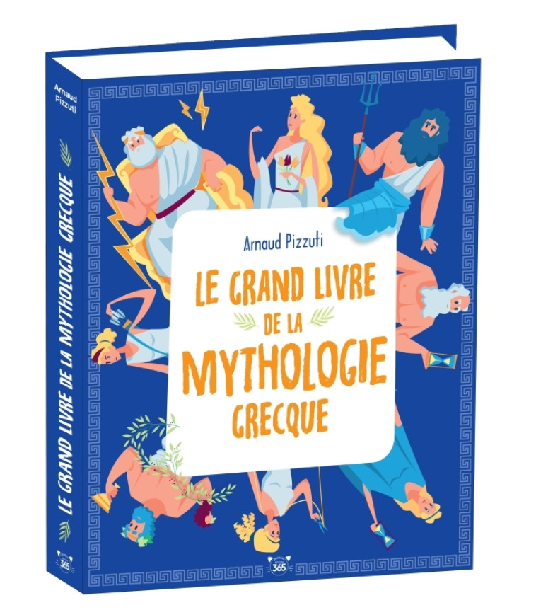 Le grand livre de la Mythologie grecque - Arnaud Pizzuti - 365 PARIS