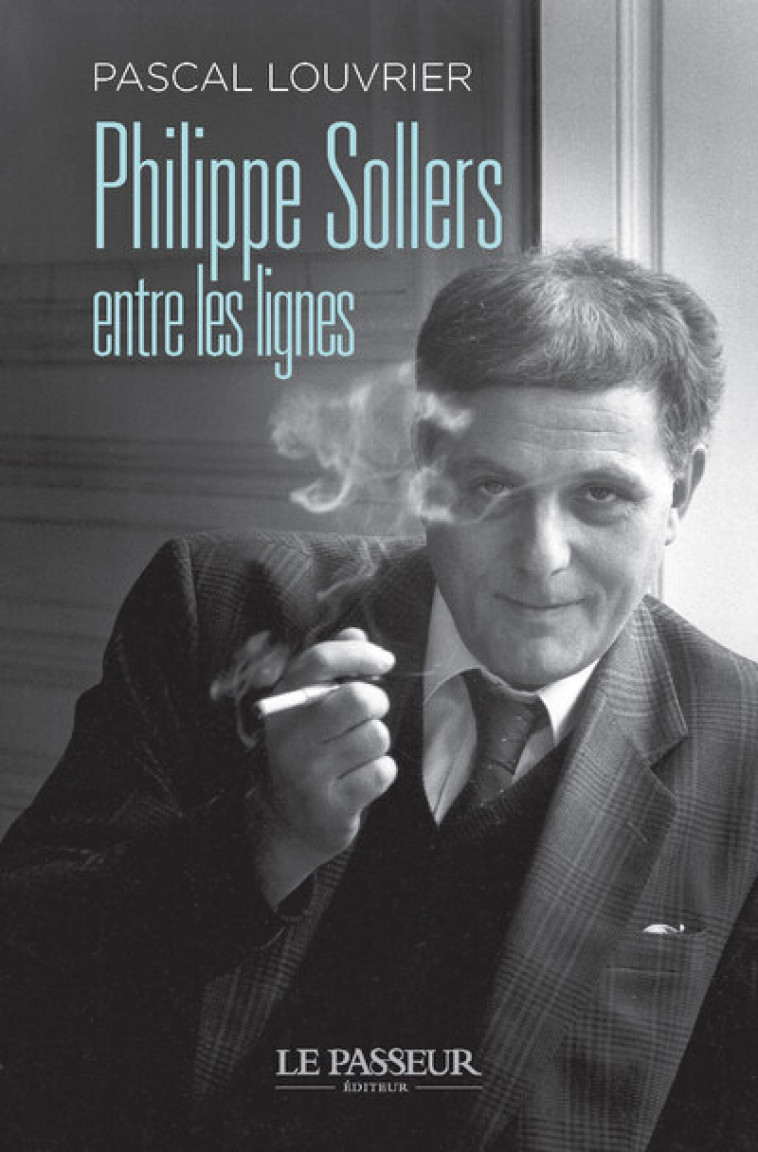 Philippe Sollers entre les lignes - Pascal Louvrier - LE PASSEUR