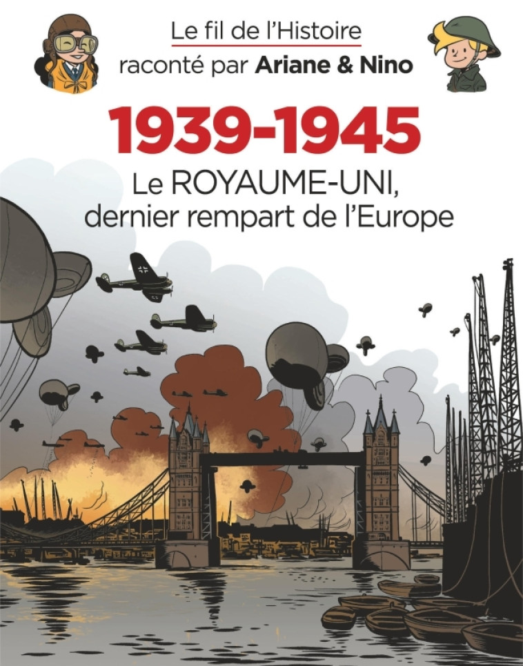 Le fil de l'Histoire raconté par Ariane & Nino - 1939-1945 - Le Royaume-Uni dernier rempart de l'Eur - Erre Fabrice Erre Fabrice, Savoia Sylvain Savoia Sylvain - DUPUIS